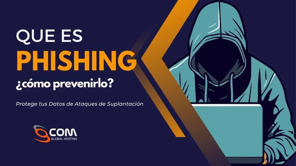 ¿Qué es el Phishing y Cómo Prevenirlo?: Protege tus Datos de Ataques de Suplantación